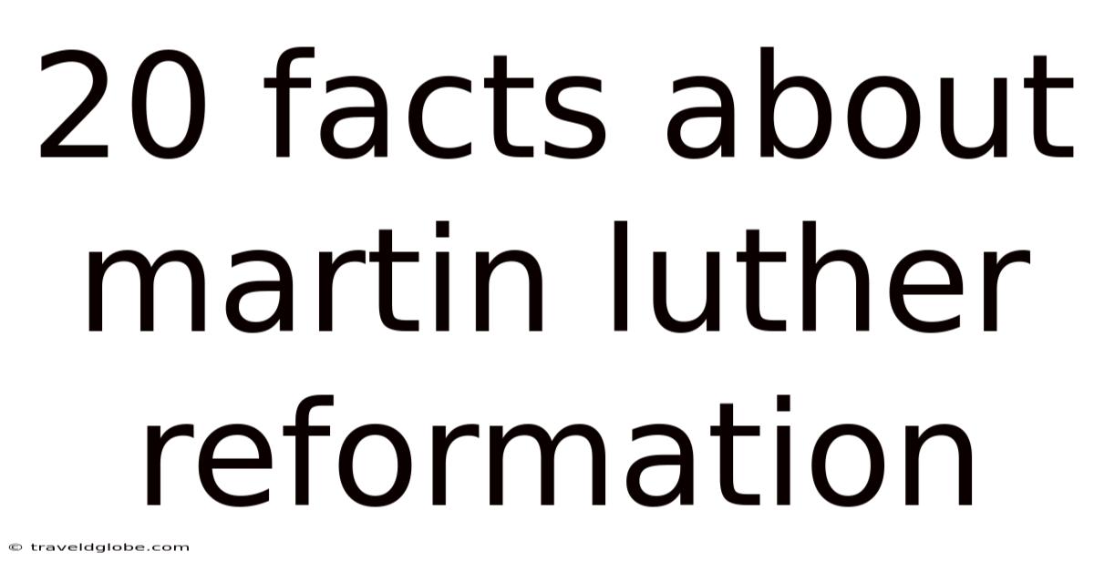 20 Facts About Martin Luther Reformation