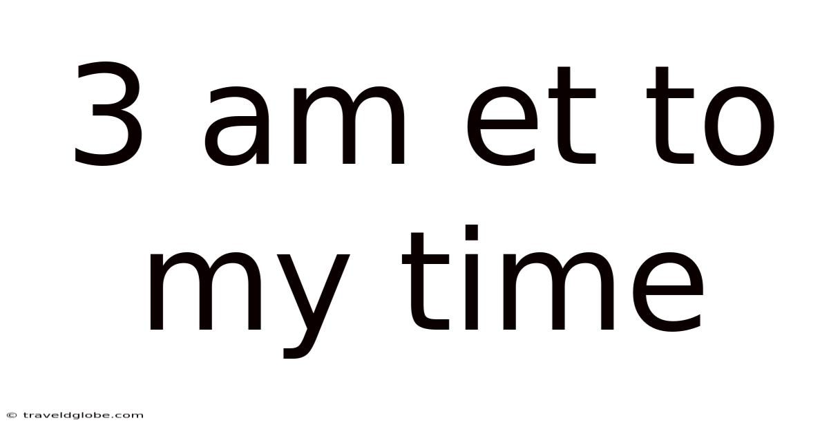 3 Am Et To My Time
