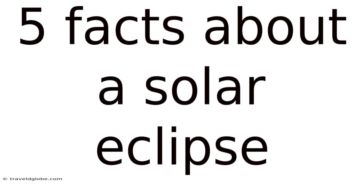 5 Facts About A Solar Eclipse
