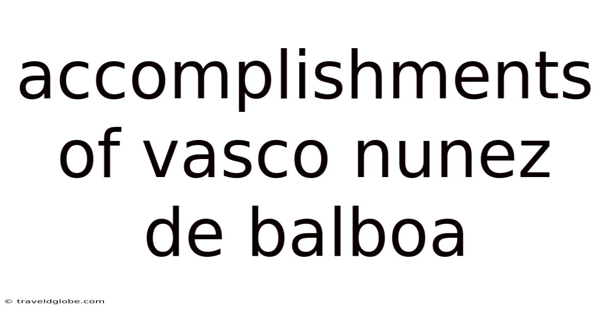 Accomplishments Of Vasco Nunez De Balboa