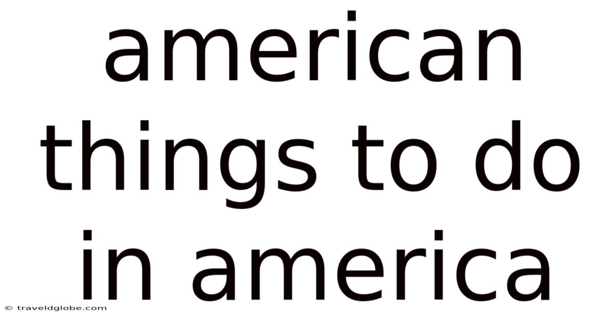 American Things To Do In America