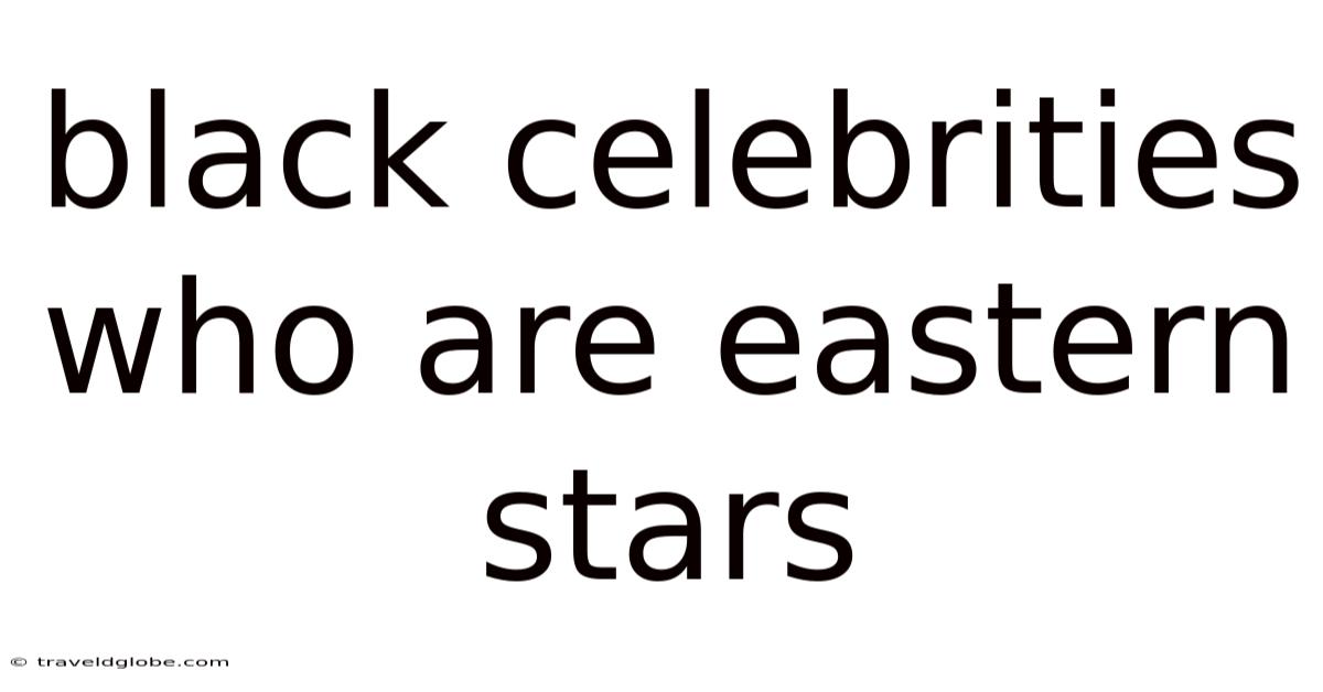 Black Celebrities Who Are Eastern Stars