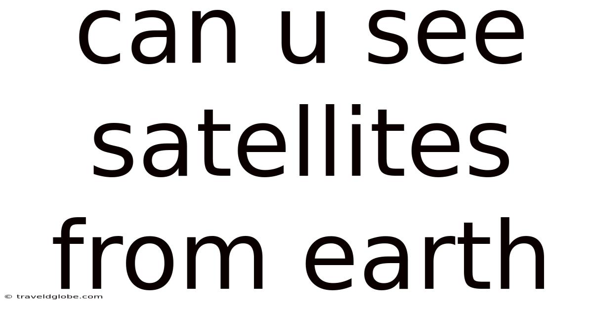 Can U See Satellites From Earth