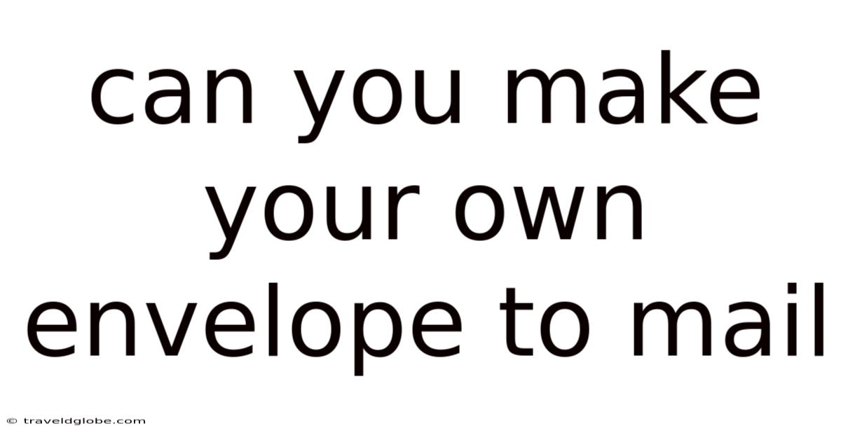 Can You Make Your Own Envelope To Mail
