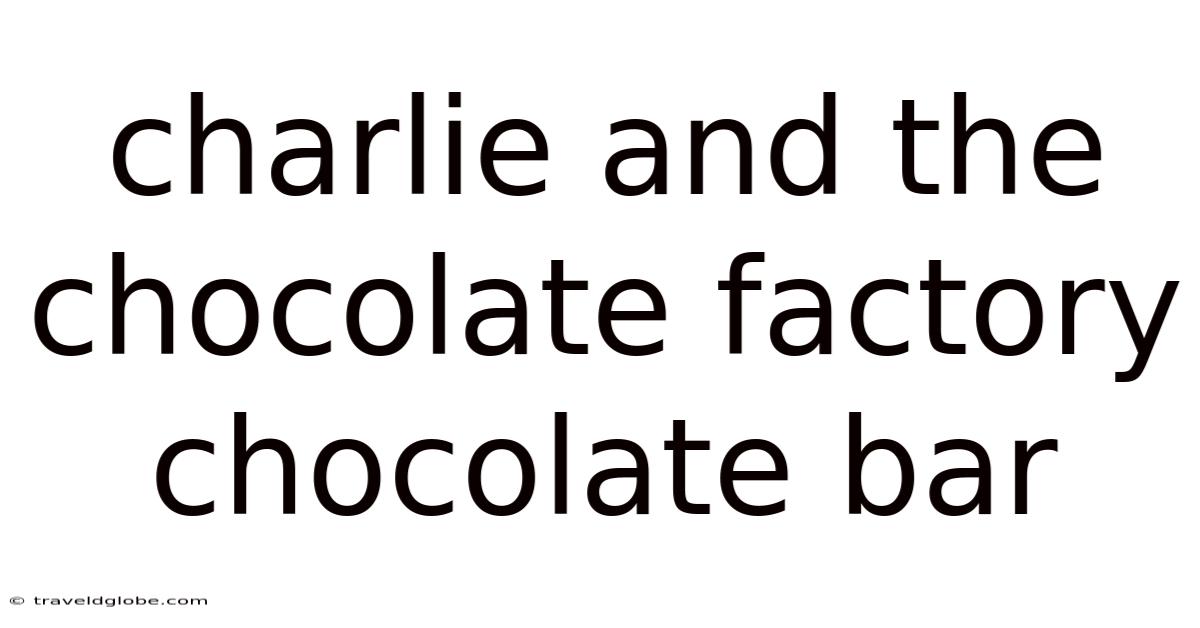 Charlie And The Chocolate Factory Chocolate Bar