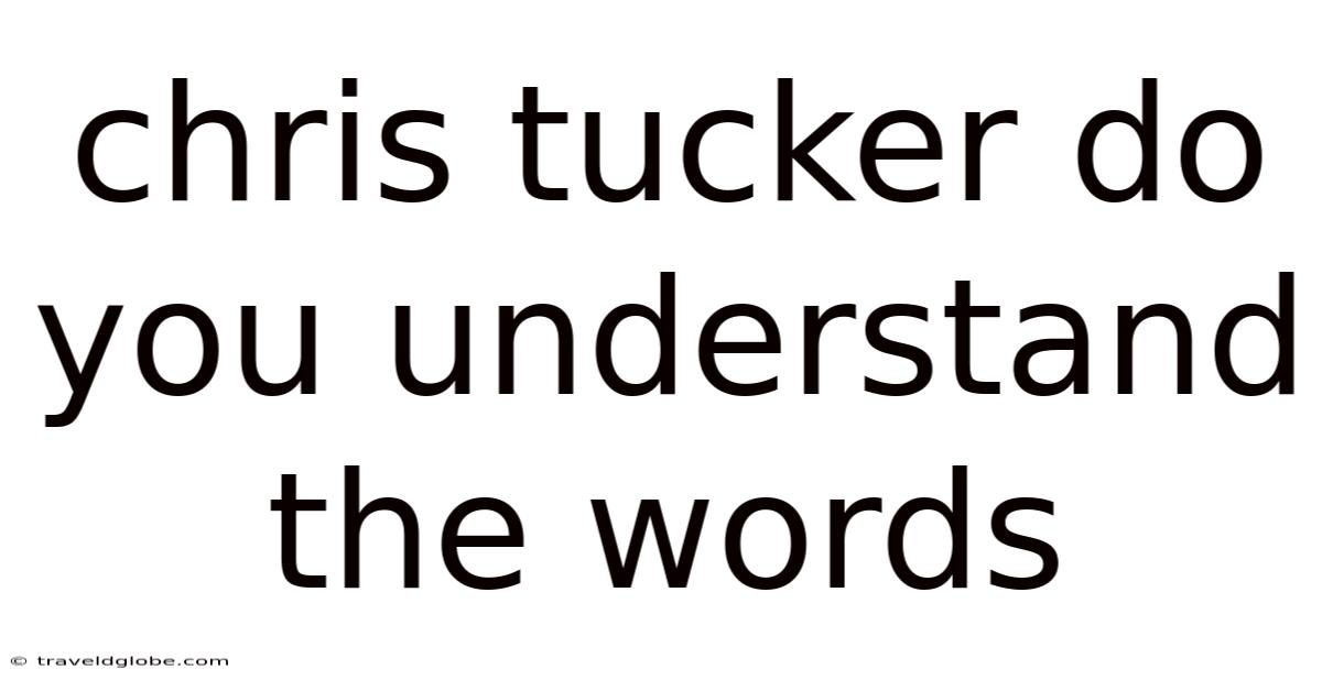 Chris Tucker Do You Understand The Words