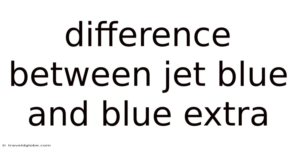 Difference Between Jet Blue And Blue Extra