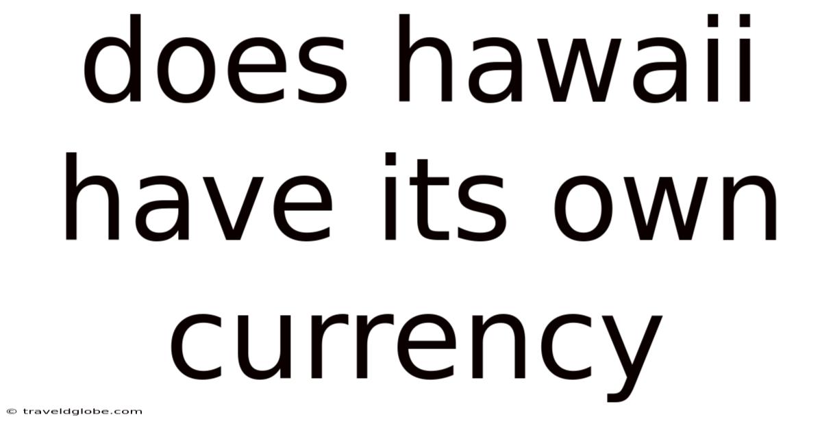 Does Hawaii Have Its Own Currency