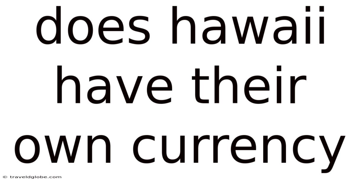 Does Hawaii Have Their Own Currency