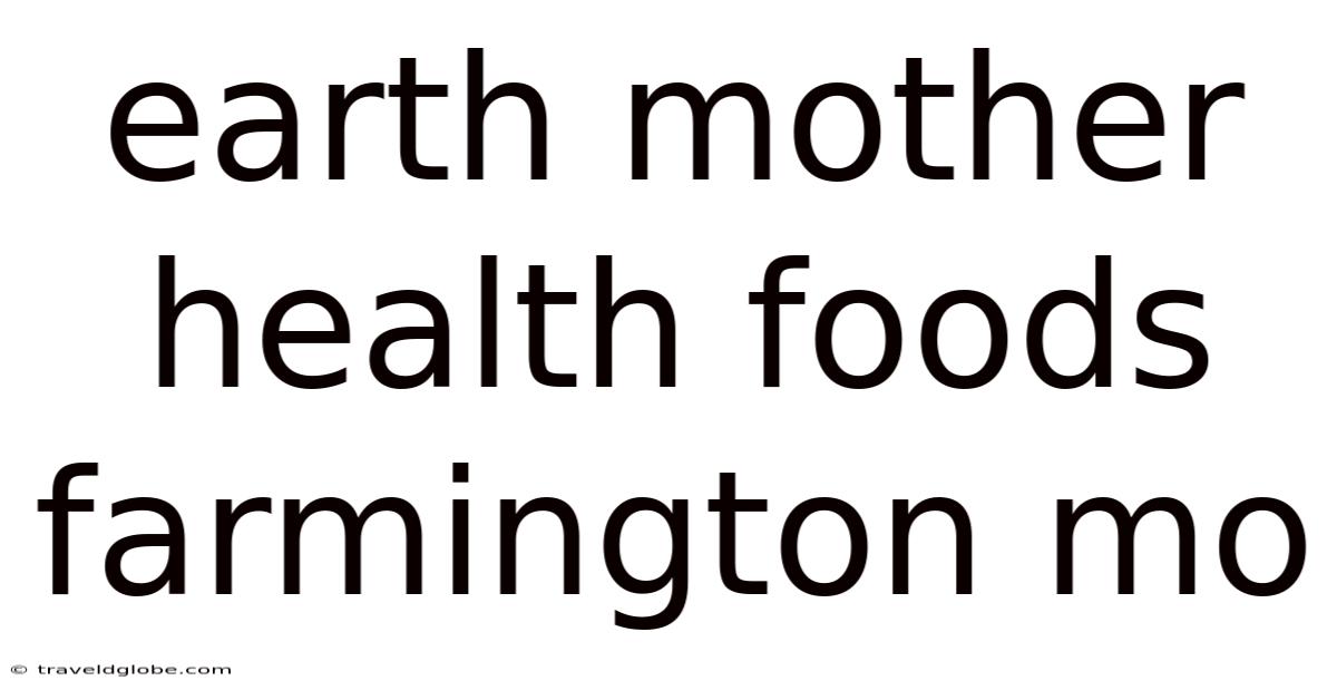 Earth Mother Health Foods Farmington Mo