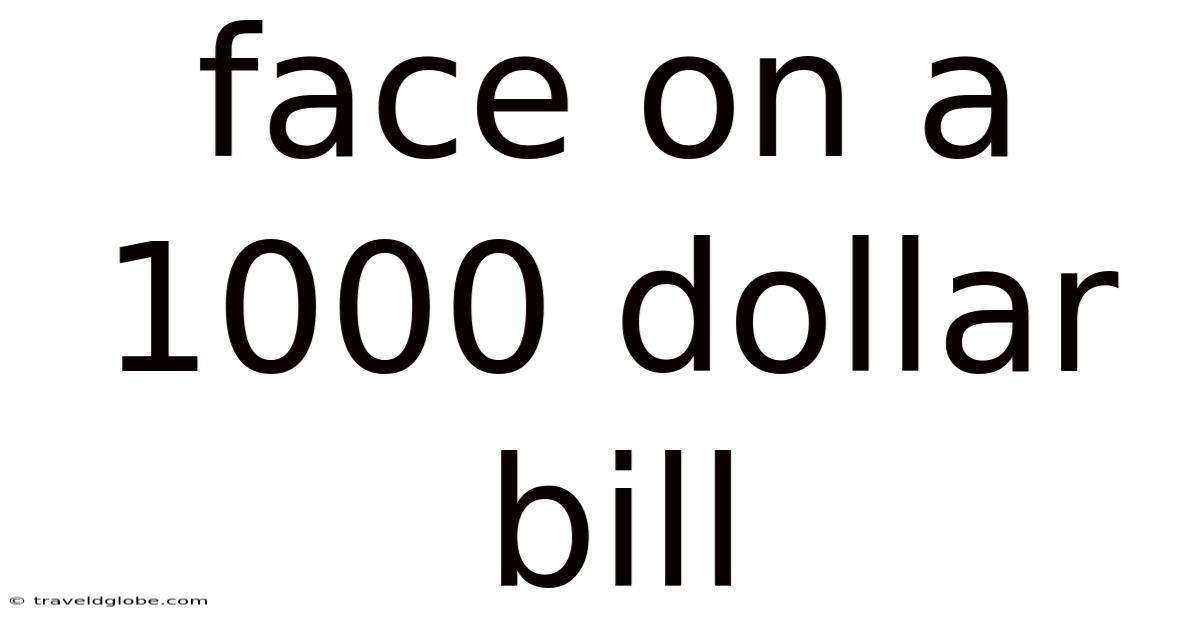 Face On A 1000 Dollar Bill