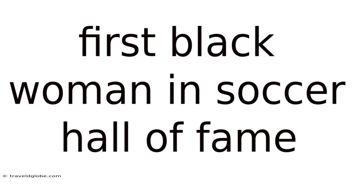 First Black Woman In Soccer Hall Of Fame