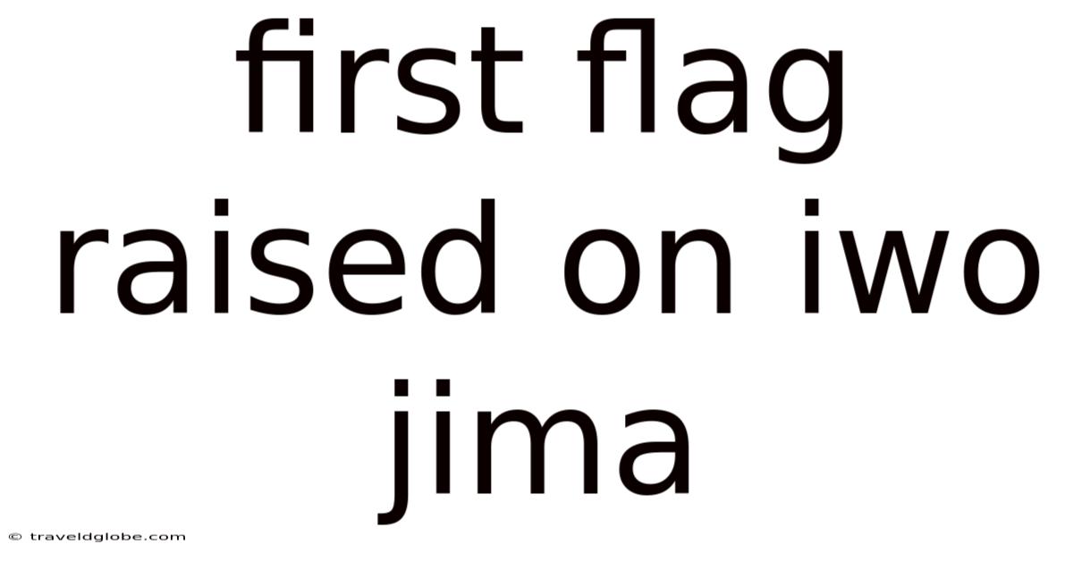 First Flag Raised On Iwo Jima