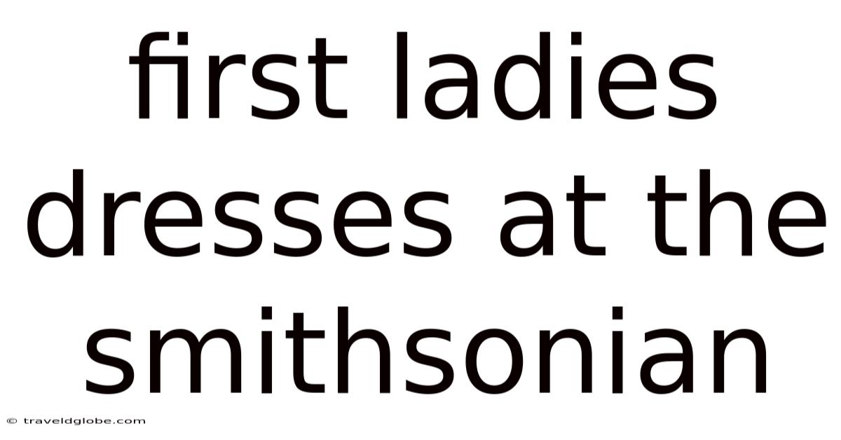 First Ladies Dresses At The Smithsonian