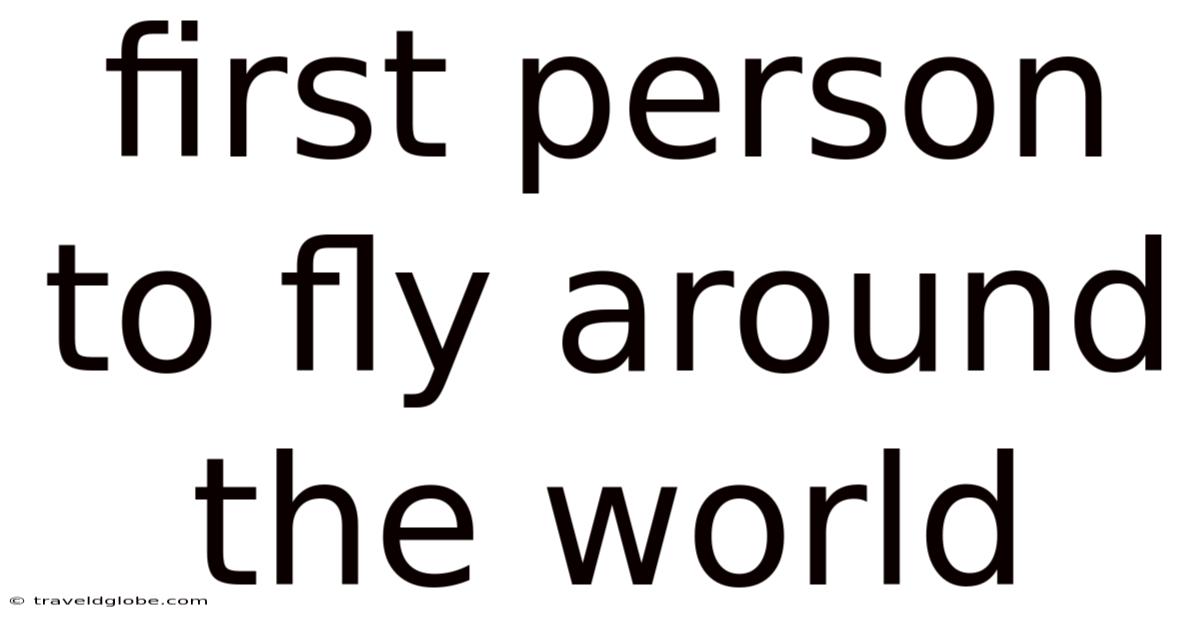 First Person To Fly Around The World