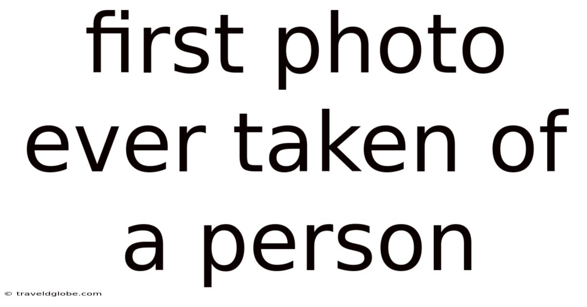 First Photo Ever Taken Of A Person