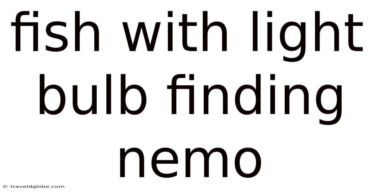 Fish With Light Bulb Finding Nemo