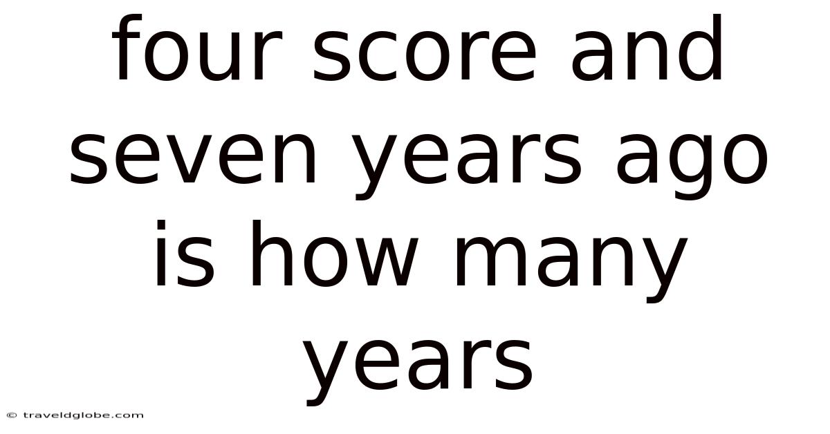 Four Score And Seven Years Ago Is How Many Years