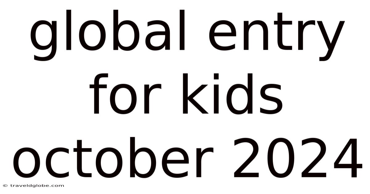 Global Entry For Kids October 2024