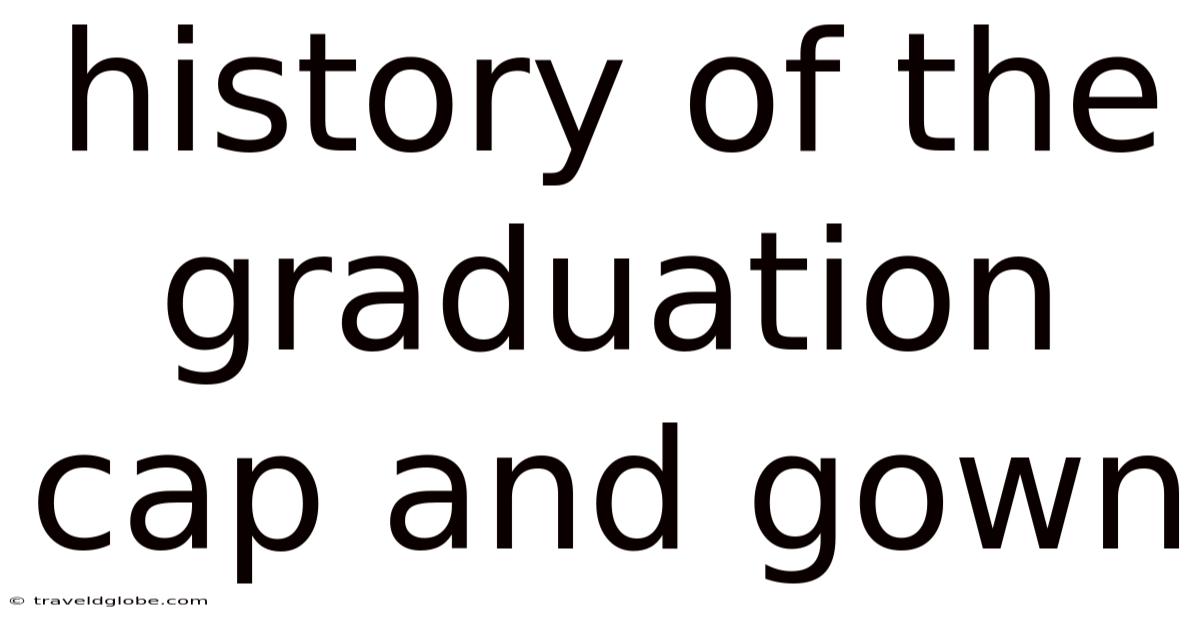 History Of The Graduation Cap And Gown