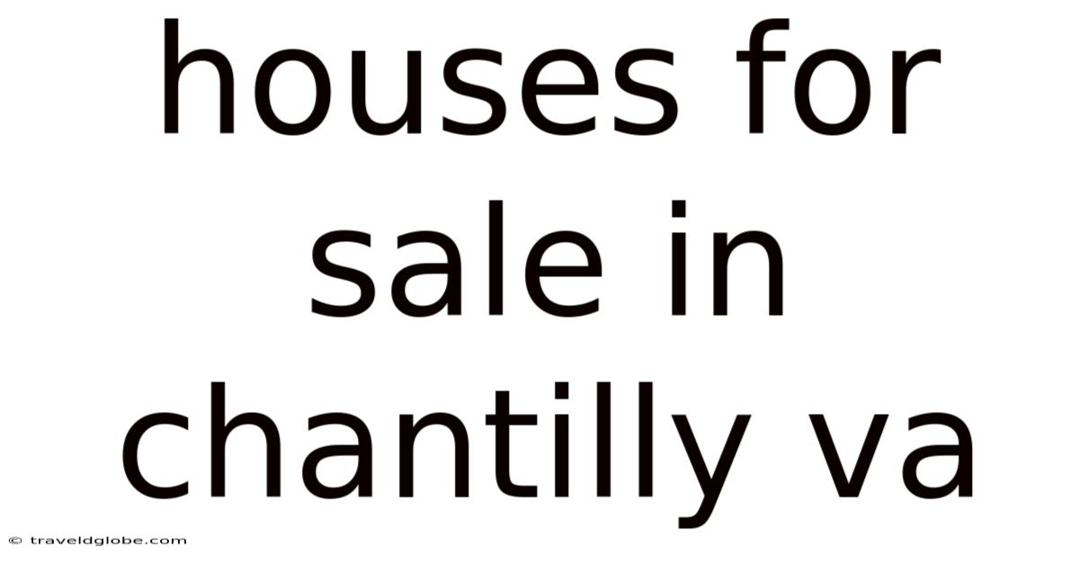 Houses For Sale In Chantilly Va