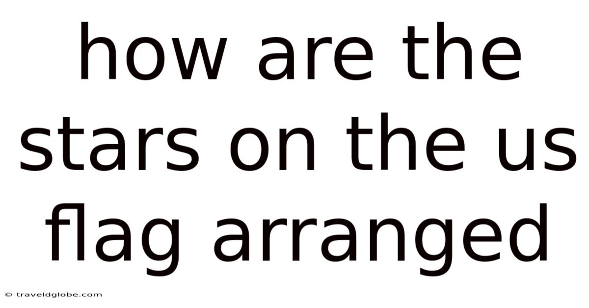 How Are The Stars On The Us Flag Arranged