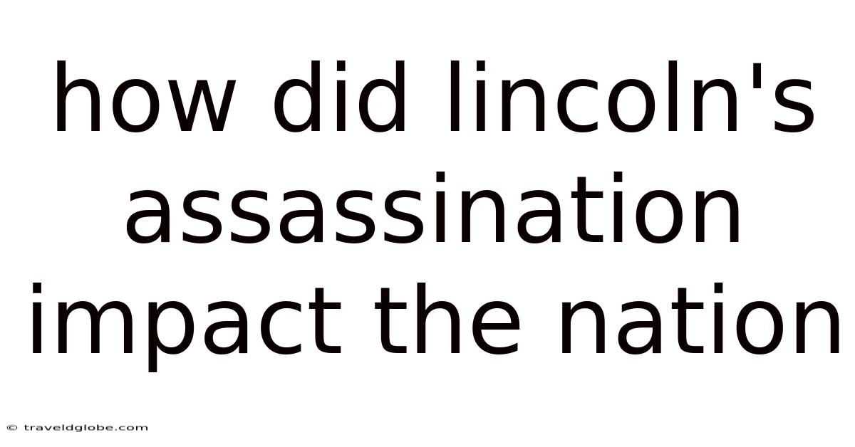 How Did Lincoln's Assassination Impact The Nation