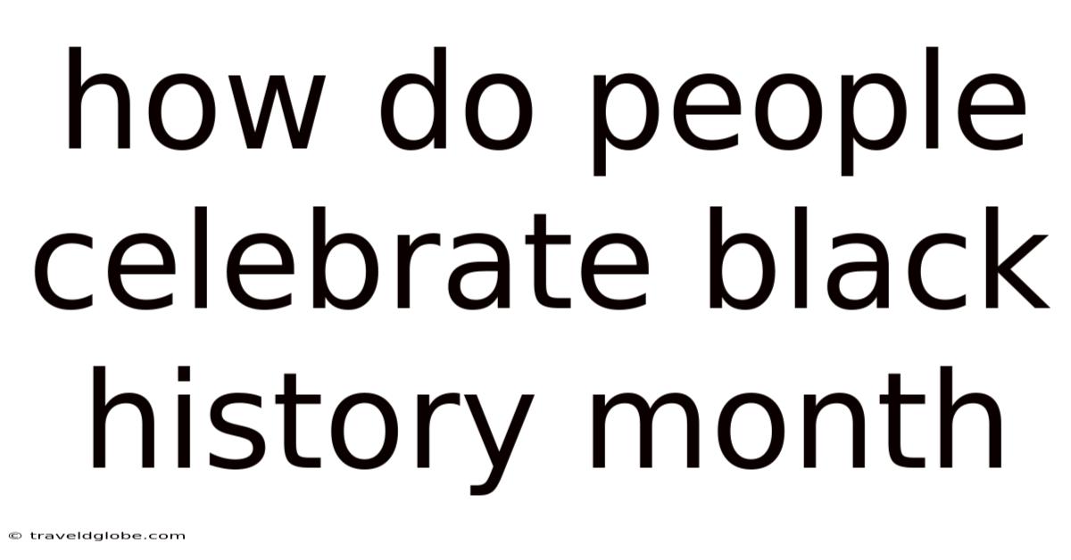 How Do People Celebrate Black History Month