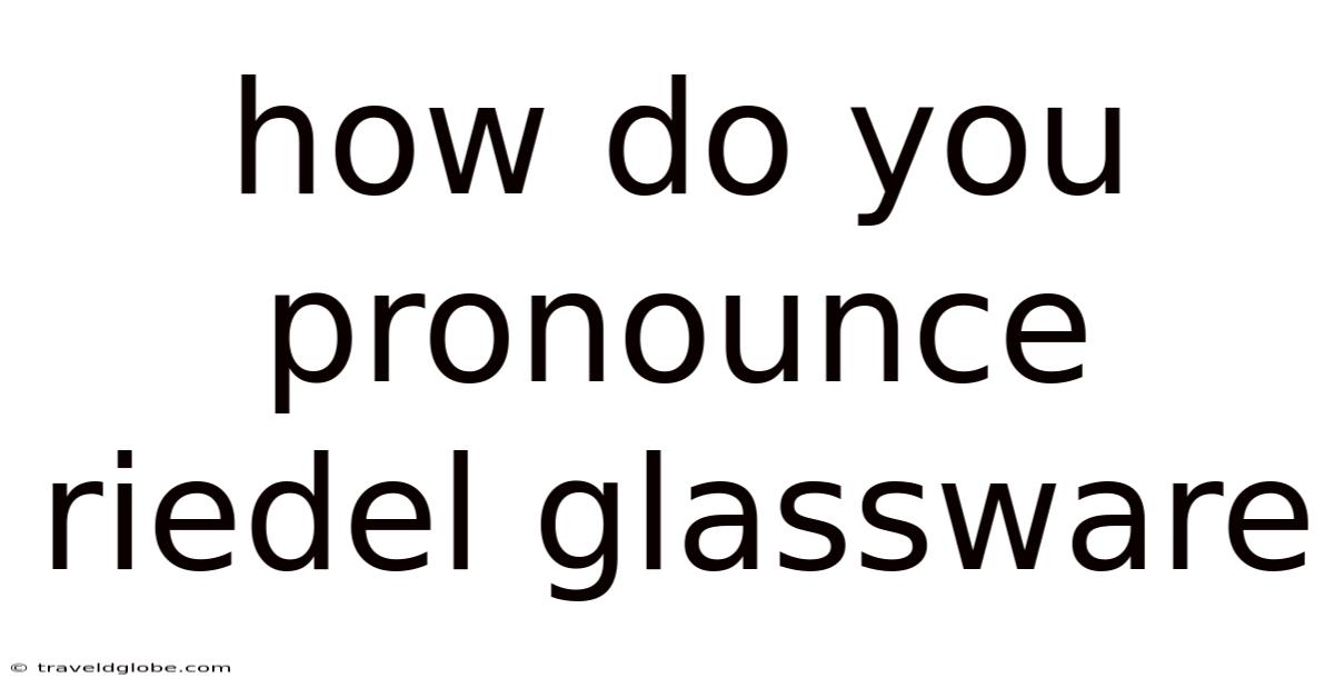 How Do You Pronounce Riedel Glassware