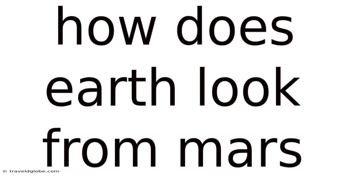 How Does Earth Look From Mars