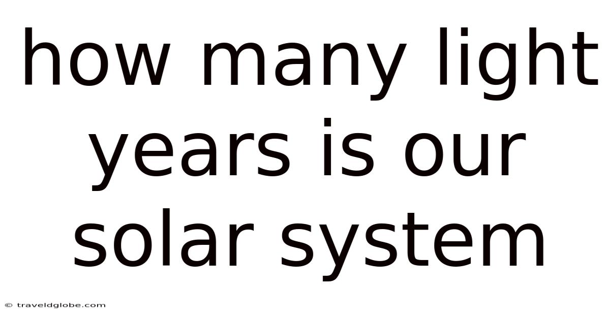 How Many Light Years Is Our Solar System