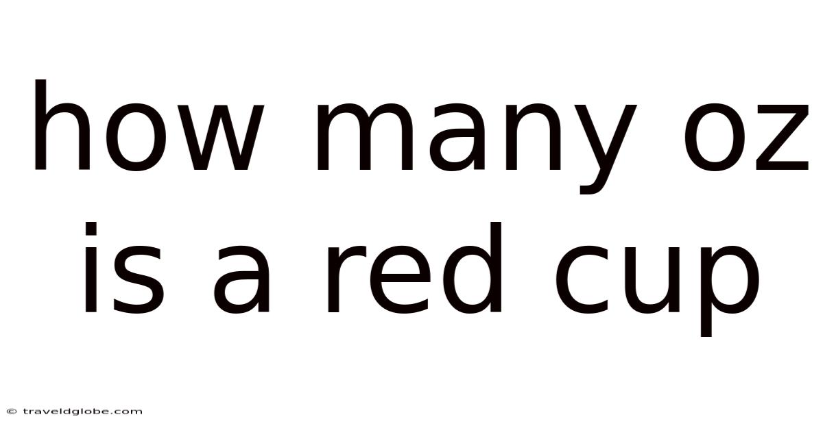 How Many Oz Is A Red Cup