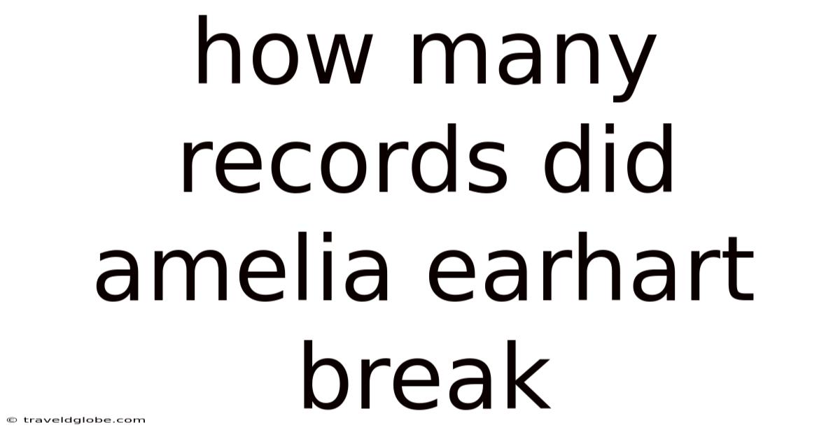 How Many Records Did Amelia Earhart Break