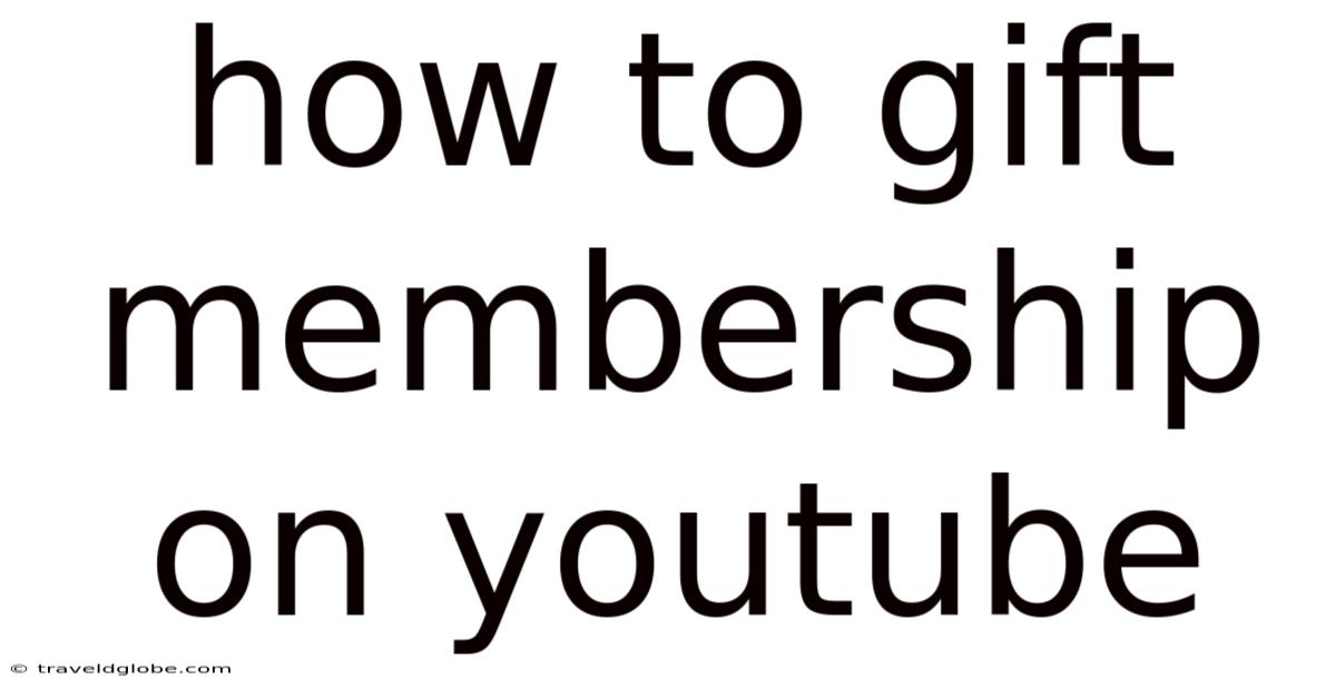 How To Gift Membership On Youtube