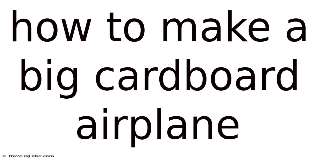 How To Make A Big Cardboard Airplane