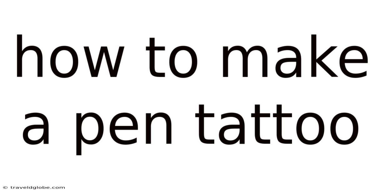 How To Make A Pen Tattoo