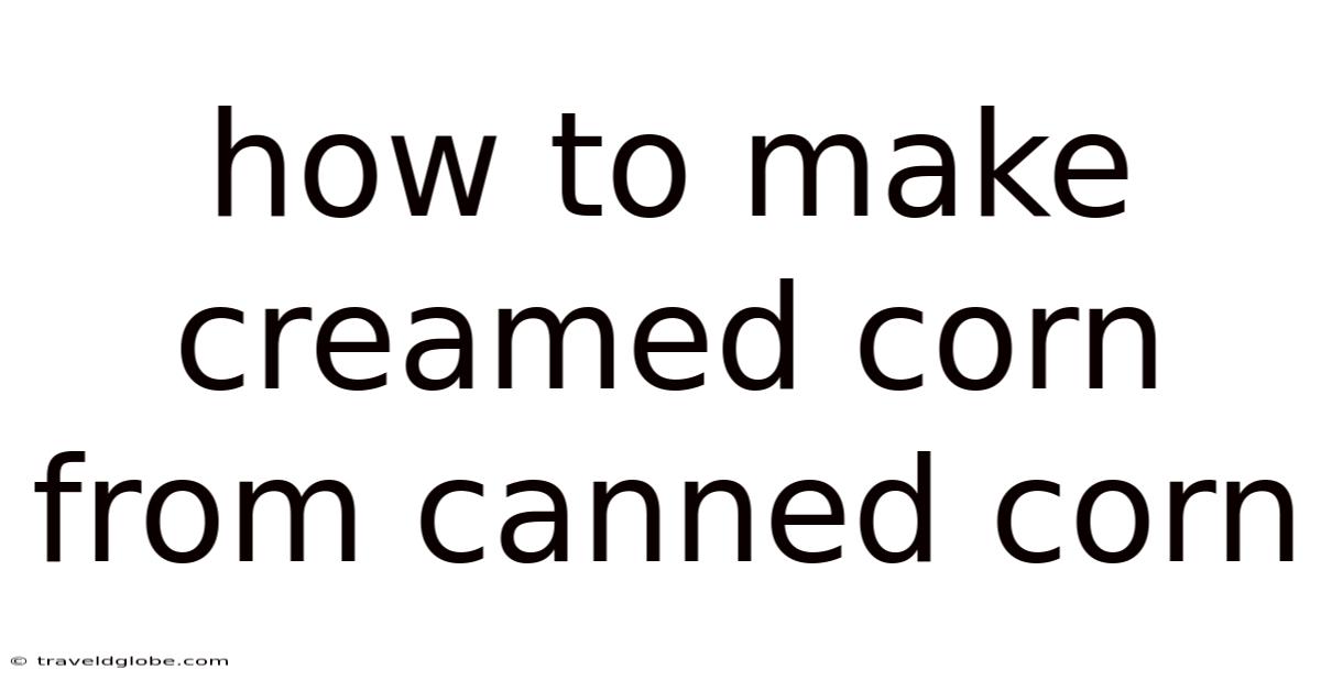 How To Make Creamed Corn From Canned Corn