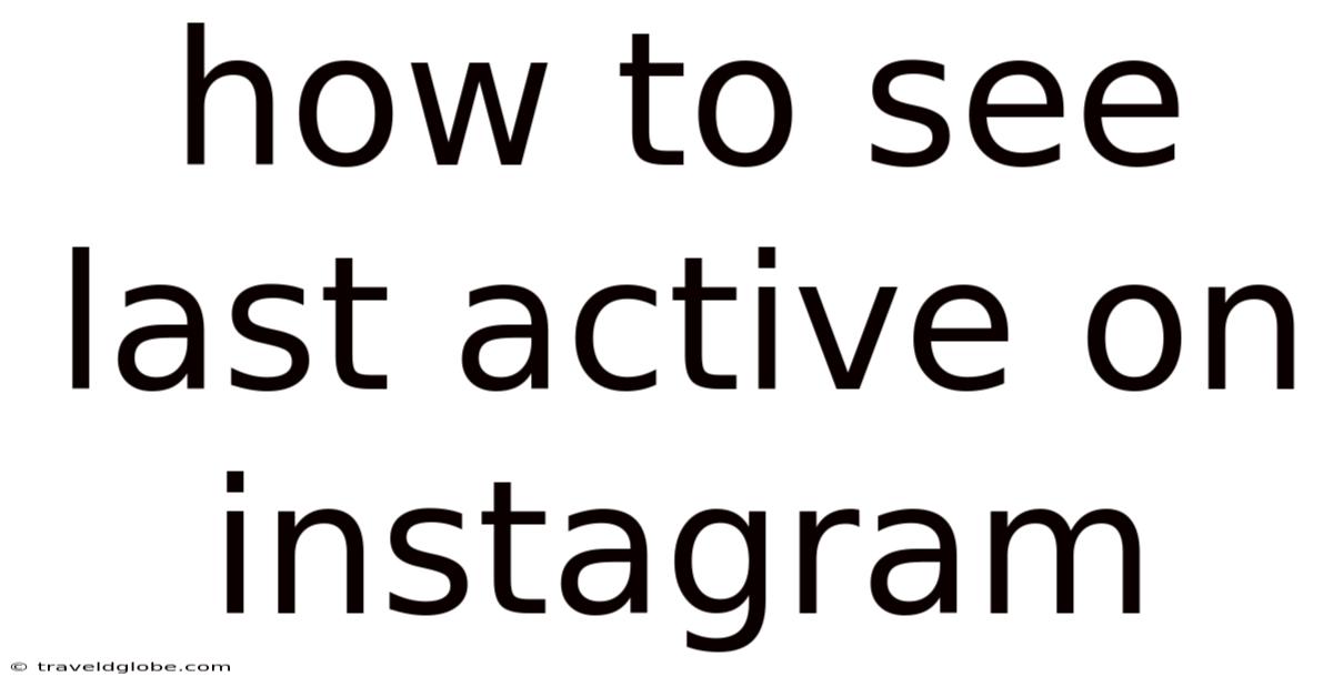 How To See Last Active On Instagram
