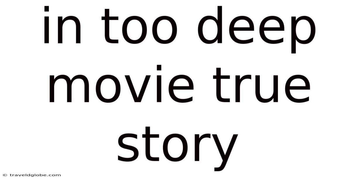In Too Deep Movie True Story