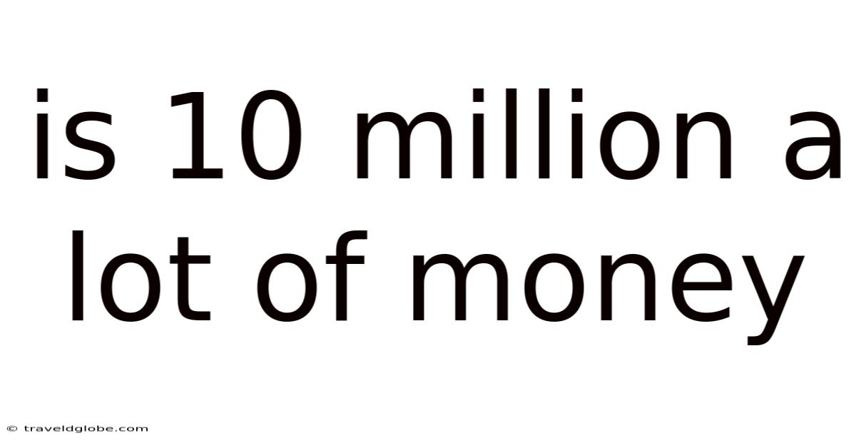 Is 10 Million A Lot Of Money