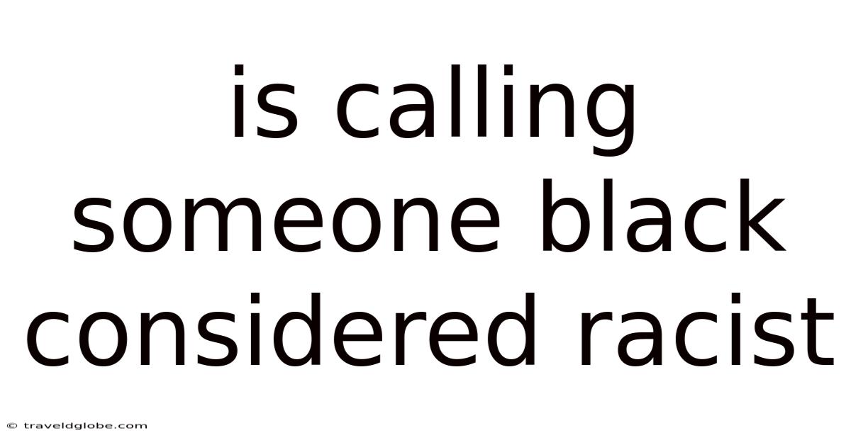 Is Calling Someone Black Considered Racist
