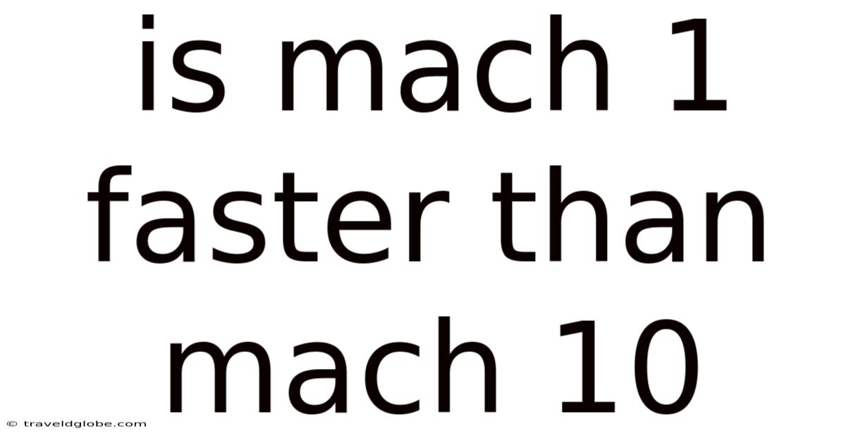 Is Mach 1 Faster Than Mach 10