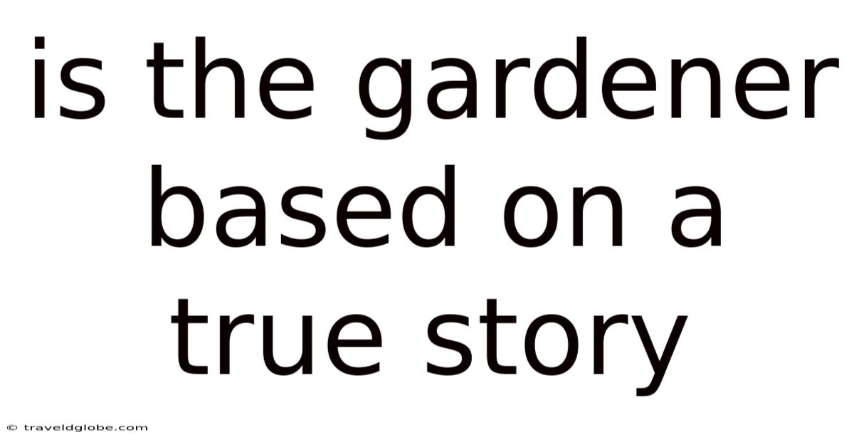 Is The Gardener Based On A True Story
