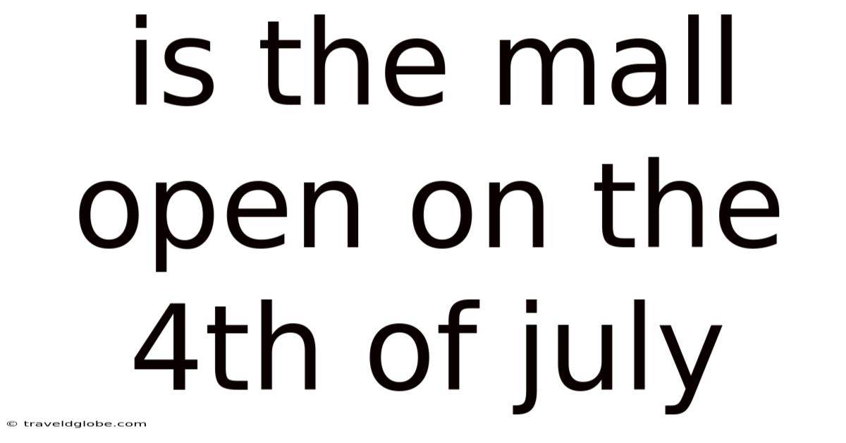 Is The Mall Open On The 4th Of July