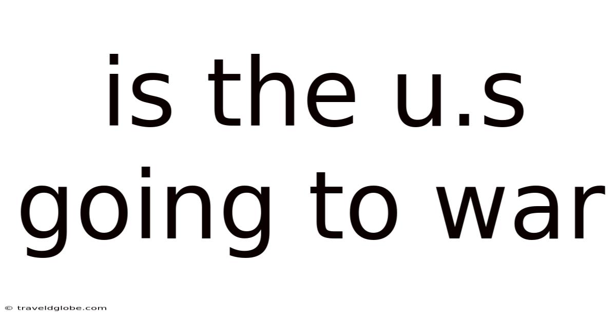 Is The U.s Going To War
