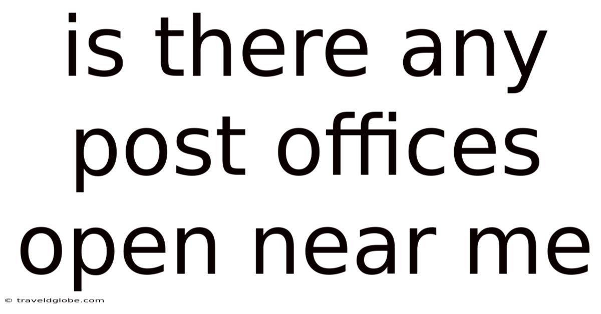 Is There Any Post Offices Open Near Me