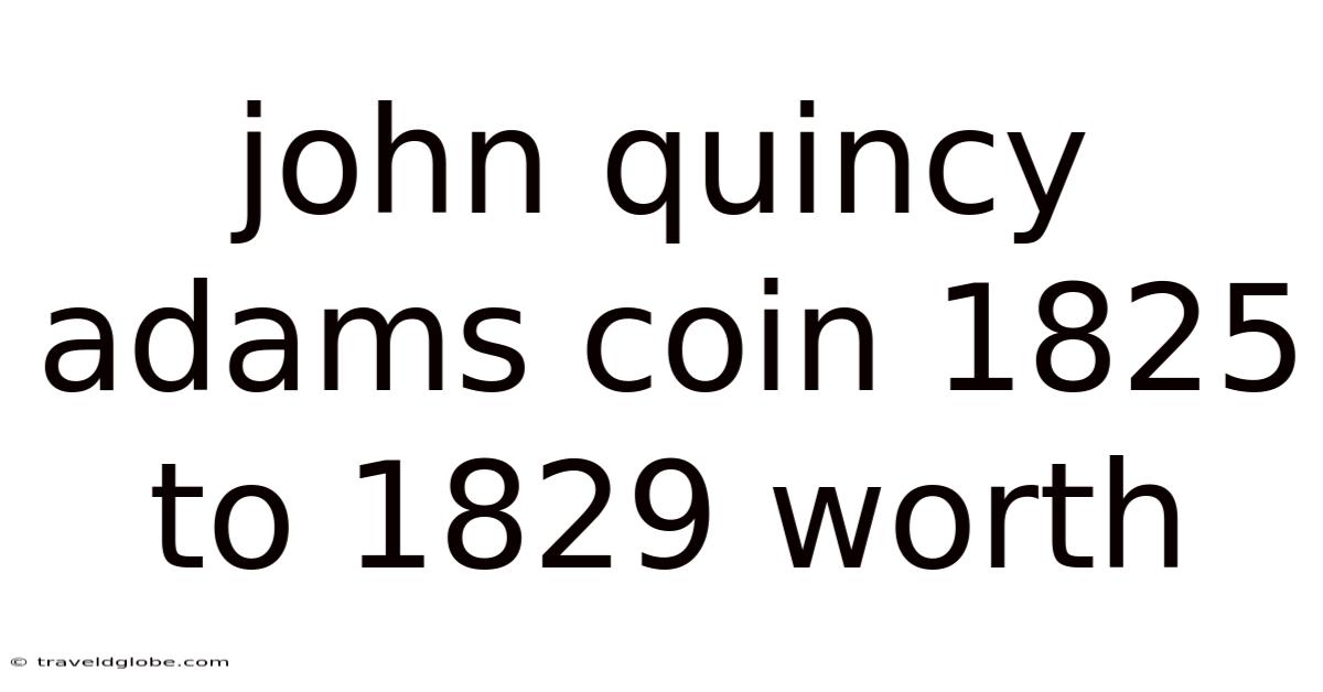 John Quincy Adams Coin 1825 To 1829 Worth