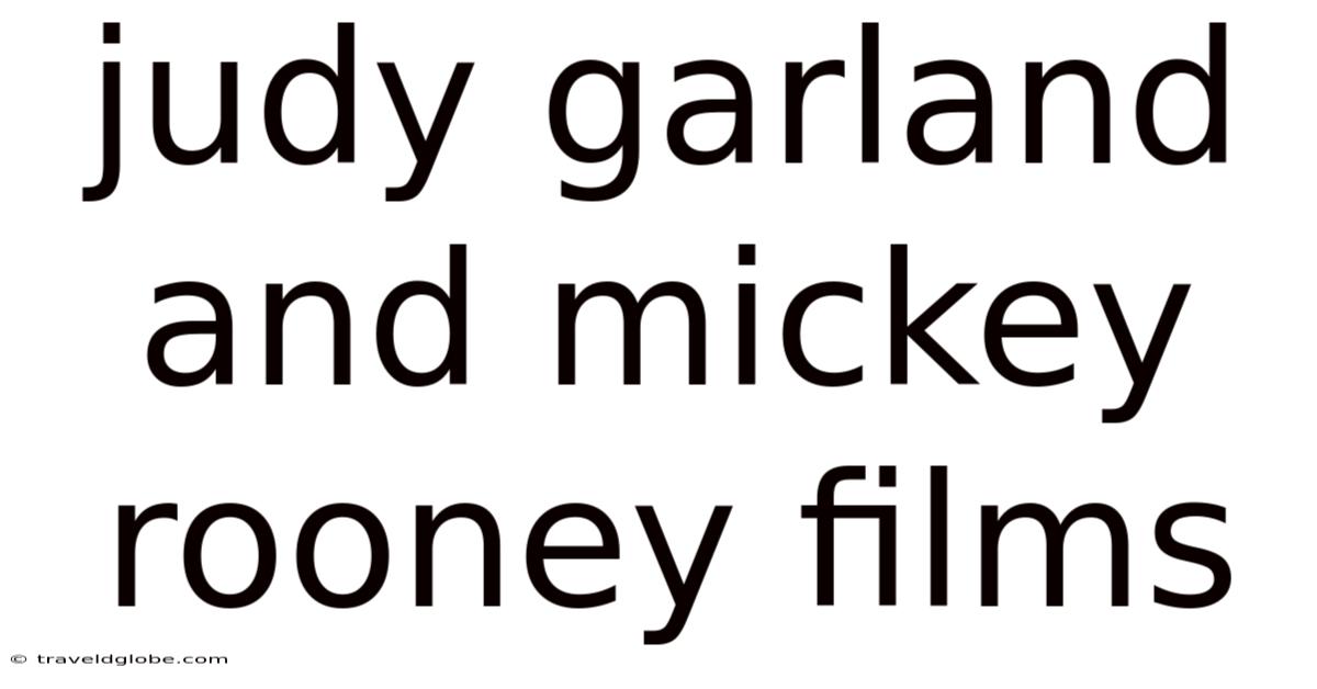 Judy Garland And Mickey Rooney Films