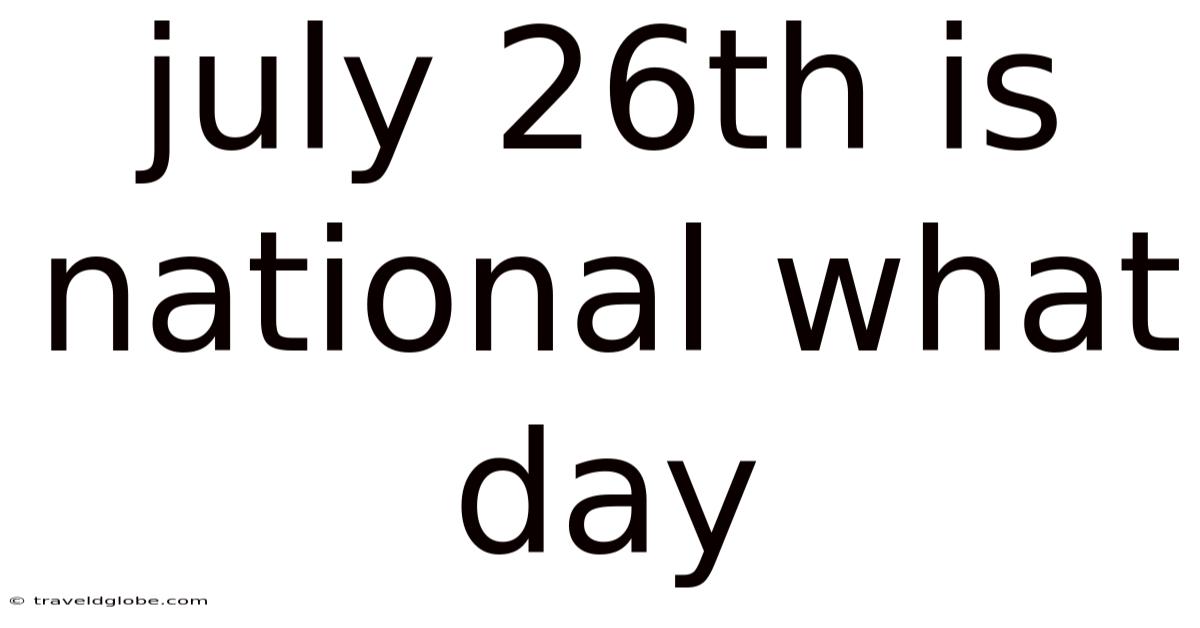 July 26th Is National What Day