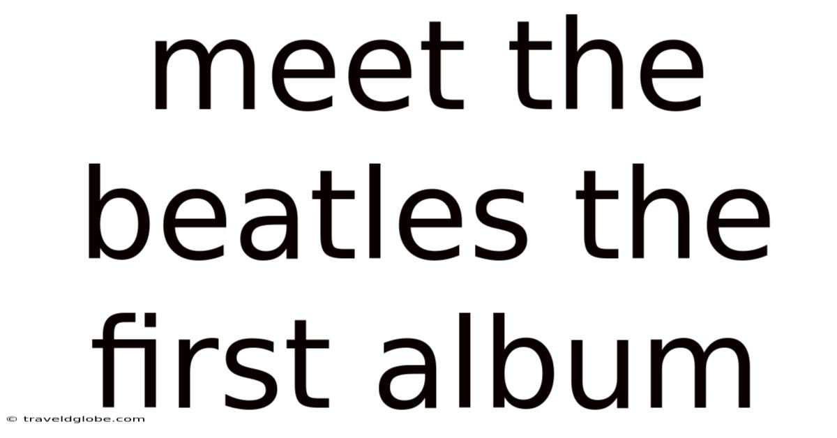 Meet The Beatles The First Album